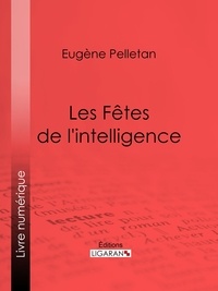 Eugène Pelletan et  Ligaran - Les Fêtes de l'intelligence.