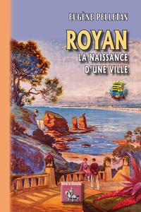 Eugène Pelletan - Royan, la naissance d'une ville.