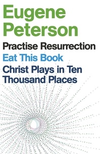 Eugene Peterson - Eugene Peterson: Christ Plays in Ten Thousand Places, Eat This Book, Practise Resurrection.