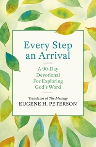 Eugene Peterson - Every Step an Arrival - A 90-Day Devotional for Exploring God's Word.