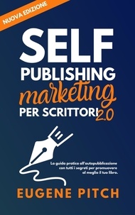  Eugene Pitch - Self-Publishing Marketing per Scrittori 2.0 - Self-Publishing Facile.