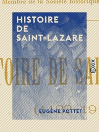 Eugène Pottet - Histoire de Saint-Lazare - 1122-1912.