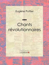 Eugène Pottier et Jules Vallès - Chants révolutionnaires - Anthologie musicale.