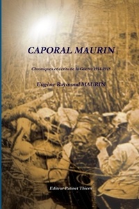 Eugène raymond Maurin - CAPORAL MAURIN, Chroniques et écrits de la Guerre 1914-1918.