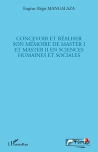 Eugène Régis Mangalaza - Concevoir et réaliser son mémoire de master 1 et master 2 en sciences humaines et sociales.