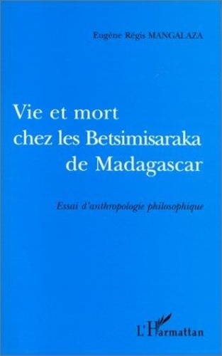 Eugène-Régis Mangalaza - Vie et mort chez les betsimisaraka de Madagascar.