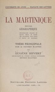 Eugène Revert et  Faculté des lettres de l'Unive - La Martinique, étude géographique - Thèse principale pour le Doctorat ès-lettres.