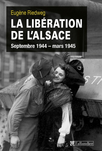 La Libération de l'Alsace. Septembre 1944-mars 1945