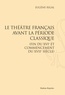 Eugène Rigal - Le théâtre français avant la période classique (fin du XVIe et commencement du XVIIe siècle).