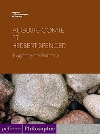 Eugène Roberty (de) - Auguste Comte et Herbert Spencer.