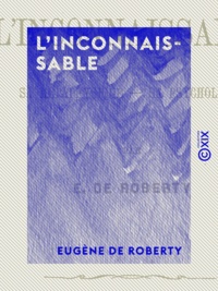 Eugène Roberty (de) - L'Inconnaissable - Sa métaphysique, sa psychologie.