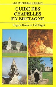 Eugène Royer et Joël Bigot - Guide des chapelles en Bretagne.