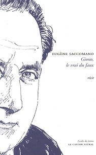Eugène Saccomano - Jean Giono, le vrai du faux.