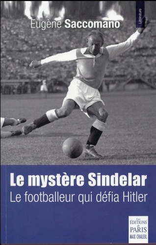 Eugène Saccomano - Le mystère Sindelar - Le footballeur qui défia Hitler.