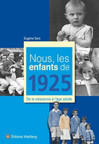 Eugène Sars - Nous, les enfants de 1925 - De la naissance à l'âge adulte.
