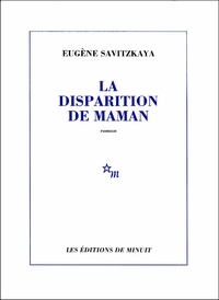 Eugène Savitzkaya - La Disparition de maman.