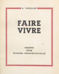 Eugène Schueller - Faire vivre - Esquisse d'une économie proportionnelle.