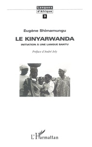 Eugène Shimamungu - Le Kinyarwanda. Initiation A Une Langue Bantu.