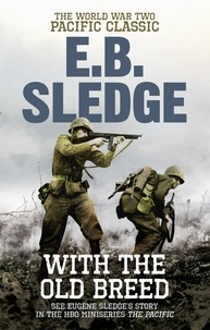 Eugene Sledge - With the Old Breed : The World War Two Pacific Classic.