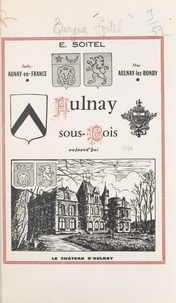 Eugène Soitel et G. R. Delahaye - Aulnay-sous-Bois aujourd'hui - Jadis : Aunay-en-France, hier : Aulnay-lez-Bondy.