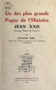 Eugène Sol - Un des plus grands Papes de l'histoire : Jean XXII (Jacques Duèse de Cahors).