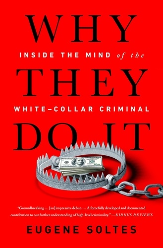 Why They Do It. Inside the Mind of the White-Collar Criminal
