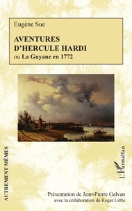 Eugène Sue - Aventures d'Hercule Hardi ou La Guyane en 1772.