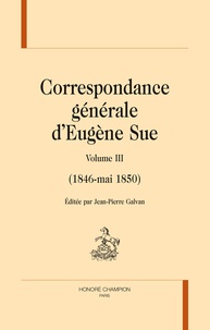 Eugène Sue - Correspondance générale - Volume 3 (1846-mai 1850).