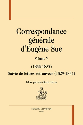 Correspondance générale. Tome 5 (1855-1857) ; Suivie de lettres retrouvées (1829-1854)