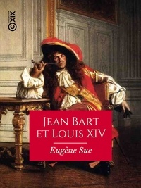 Eugène Sue et Jean Adolphe Beaucé - Jean Bart et Louis XIV - Drames maritimes du XVIIe siècle.