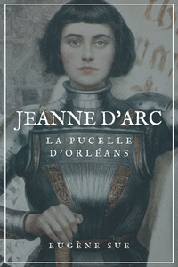 Eugène Sue - Jeanne d'Arc - La pucelle d'Orléans.