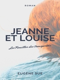 Eugène Sue - Jeanne et Louise - Les Familles des transportés.