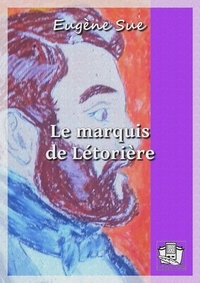 Eugène Sue - Le marquis de Létorière.