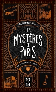 Eugène Sue - Les mystères de Paris Tome 4 : La prison de la force.