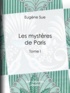 Eugène Sue - Les Mystères de Paris - Tome I.