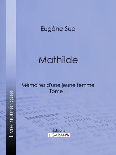  Eugène Sue et  Ligaran - Mathilde - Mémoires d'une jeune femme - Tome II.