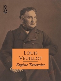 Eugène Tavernier - Louis Veuillot - L'homme, le lutteur, l'écrivain.