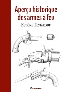 Eugène Testarode - Aperçu historique des armes à feu.