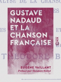 Eugene Vaillant et Théodore Botrel - Gustave Nadaud et la chanson française.