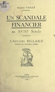 Eugène Vaillé - Un scandale financier au XVIIIe siècle : l'affaire Billard (d'après des documents inédits).