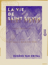 Eugène Van Drival - La Vie de saint Silvin - Évêque régionnaire.