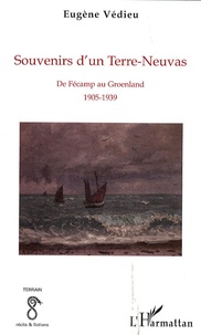 Eugène Védieu - Souvenirs d'un Terre-Neuvas - De Fécamp au Groenland 1905-1939.