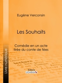  Eugène Verconsin et  Ligaran - Les Souhaits - Comédie en un acte tirée du conte de fées.