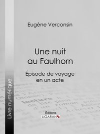 Eugène Verconsin et  Ligaran - Une nuit au Faulhorn - Épisode de voyage en un acte.