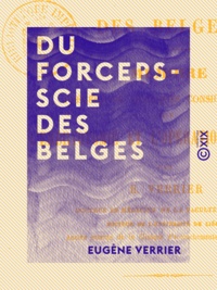 Eugène Verrier - Du forceps-scie des Belges - Mémoire précédé de quelques considérations sur l'embryotomie et l'opération césarienne.