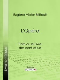 Eugène-Victor Briffault et  Ligaran - L'Opéra - Paris ou le Livre des cent-et-un.