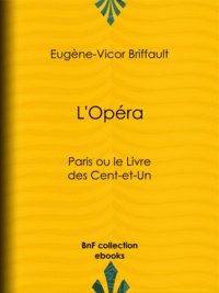 Eugène-Victor Briffault - L'Opéra - Paris ou le Livre des Cent-et-Un.