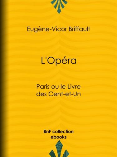 L'Opéra. Paris ou le Livre des Cent-et-Un