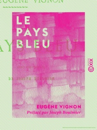 Eugène Vignon et Joseph Boulmier - Le Pays bleu.