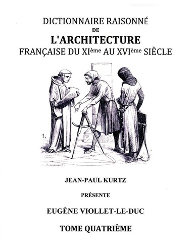 Dictionnaire raisonné de l'architecture française du XIe au XVIe siècle. Tome IV